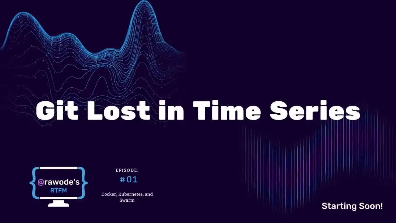Git Lost in Time Series - Docker, Kubernetes, & Swarm