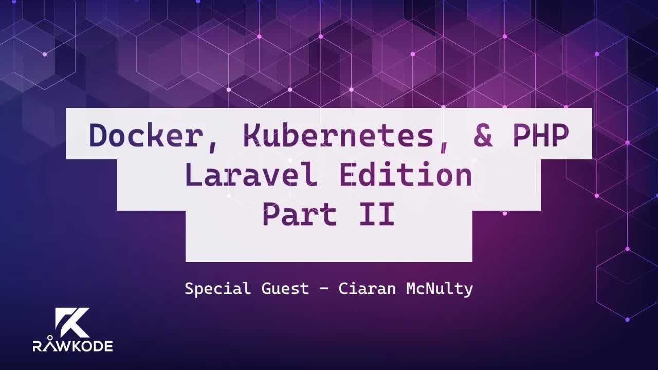 Docker, Kubernetes, & PHP: Laravel Edition (Part II)