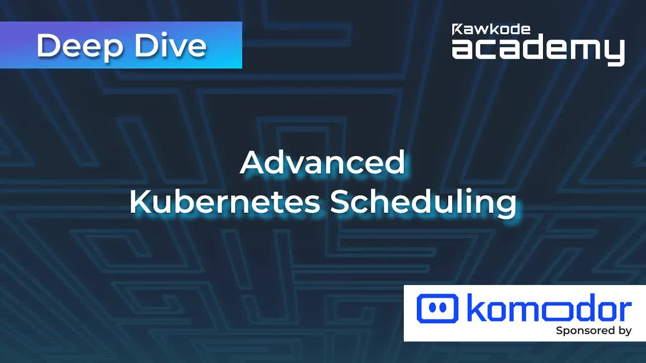 Advanced Kubernetes Scheduling