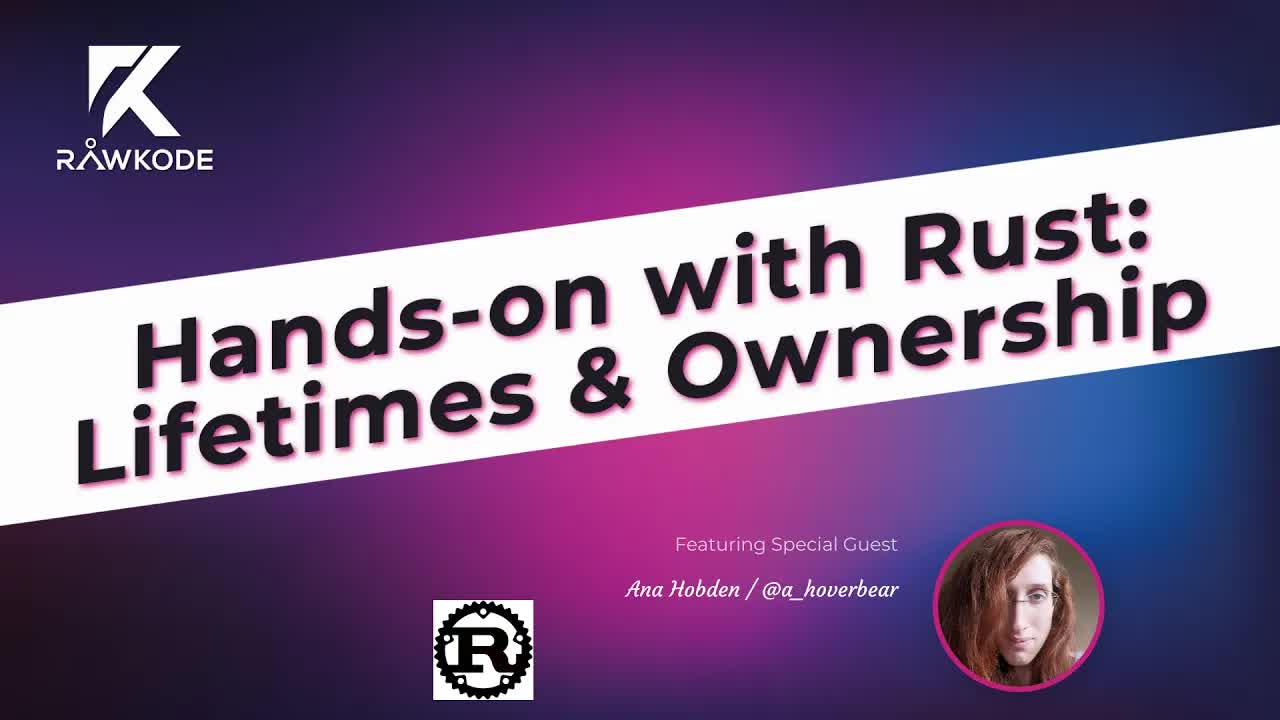 Hands-on with Rust: Lifetimes & Ownership